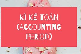 Kỳ Kế Toán Giữa Niên Độ Là Gì